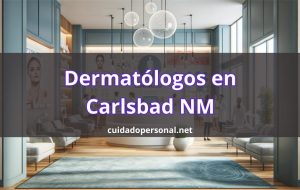 Mejores dermatólogos hispanos en Carlsbad NM